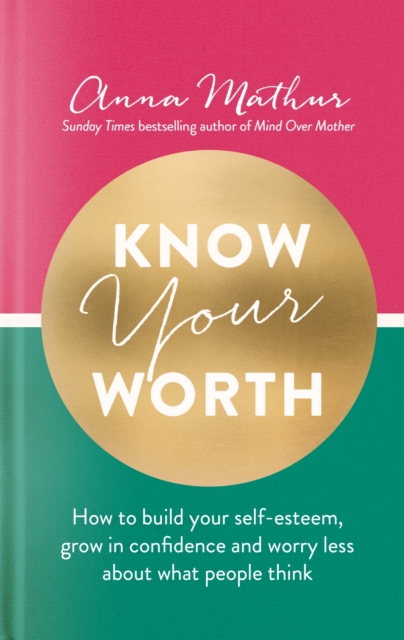 Know Your Worth : How to build your self-esteem, grow in confidence and worry less about what people think, EPUB eBook