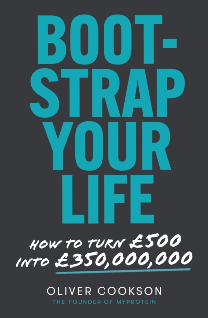 Bootstrap Your Life : How to turn £500 into £350 million, Paperback / softback Book
