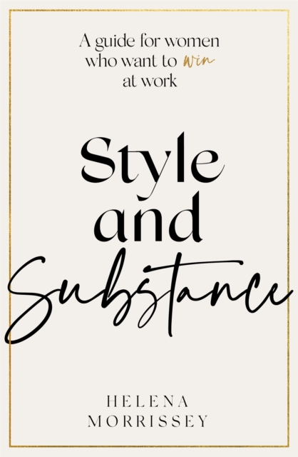 Style and Substance : A guide for women who want to win at work, Hardback Book