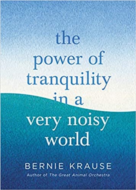 The Power of Tranquility in a Very Noisy World, Hardback Book