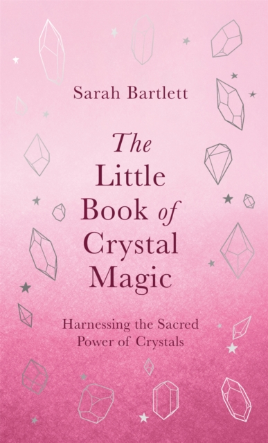 The Little Book of Crystal Magic : Harnessing the Sacred Power of Crystals, EPUB eBook