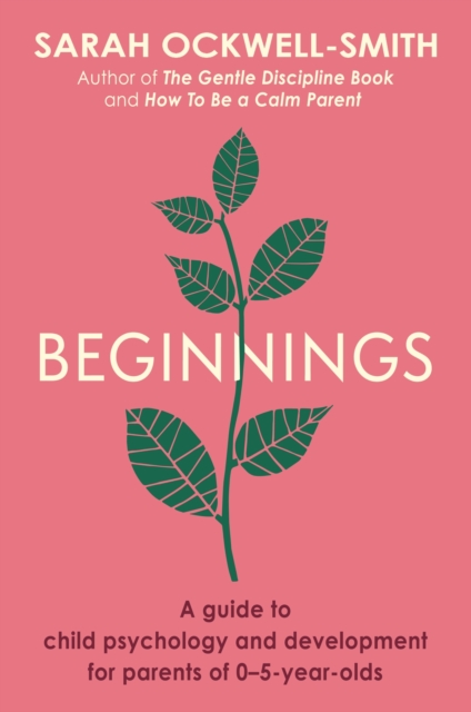 Beginnings : A Guide to Child Psychology and Development for Parents of 0 5-year-olds, EPUB eBook