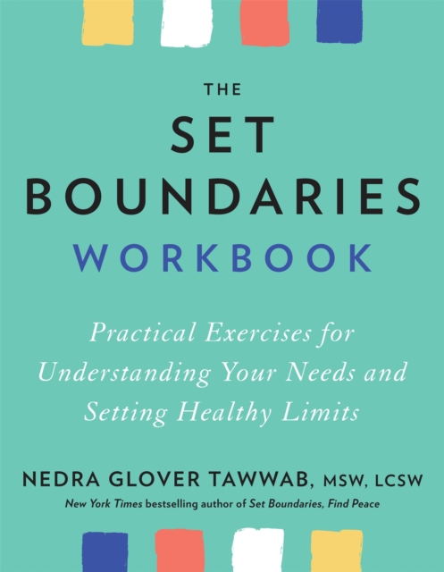 The Set Boundaries Workbook : Practical Exercises for Understanding Your Needs and Setting Healthy Limits, Paperback / softback Book