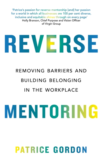 Reverse Mentoring : Removing Barriers and Building Belonging in the Workplace, Paperback / softback Book