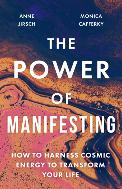 The Power of Manifesting : How to harness cosmic energy to transform your life, Paperback / softback Book