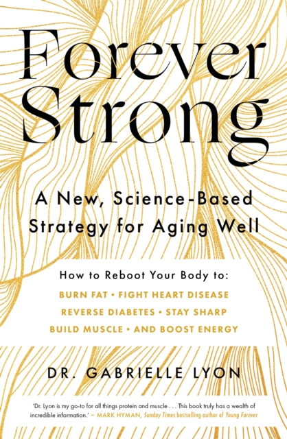 Forever Strong : A new, science-based strategy for aging well, EPUB eBook