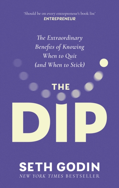 The Dip : The extraordinary benefits of knowing when to quit (and when to stick), Paperback / softback Book