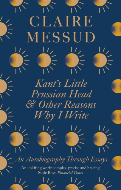 Kant's Little Prussian Head and Other Reasons Why I Write : An Autobiography Through Essays, Paperback / softback Book