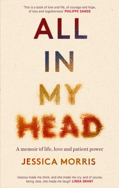 All in My Head : A memoir of life, love and patient power, Paperback / softback Book