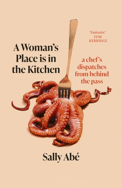 A Woman's Place is in the Kitchen : 'Fantastic, exciting deep dive into kitchen life from one of Britain's leading young chefs' (Tom Kerridge), Hardback Book