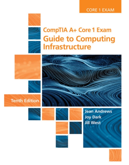 CompTIA A+ Core 1 Exam : Guide to Computing Infrastructure, Hardback Book