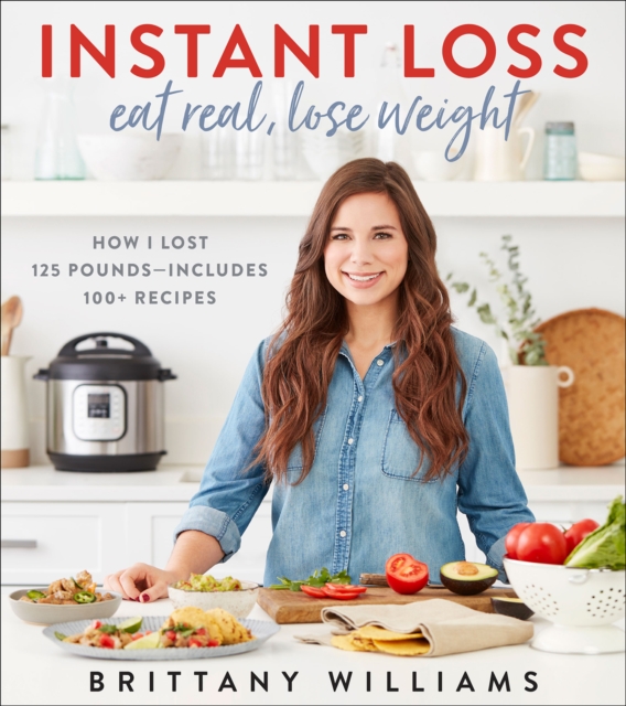 Instant Loss: Eat Real, Lose Weight : How I Lost 125 Pounds--Includes 100+ Recipes, EPUB eBook