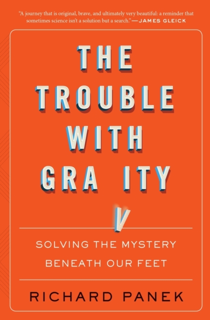 The Trouble With Gravity : Solving the Mystery Beneath Our Feet, Paperback / softback Book