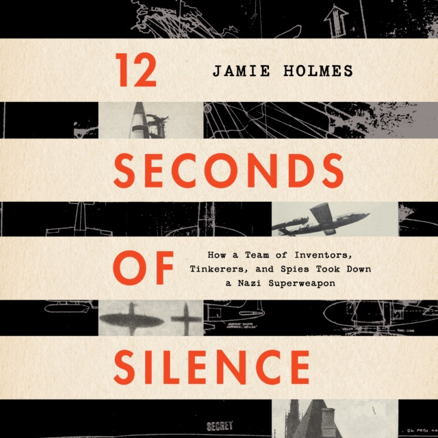 12 Seconds Of Silence : How a Team of Inventors, Tinkerers, and Spies Took Down a Nazi Superweapon, eAudiobook MP3 eaudioBook