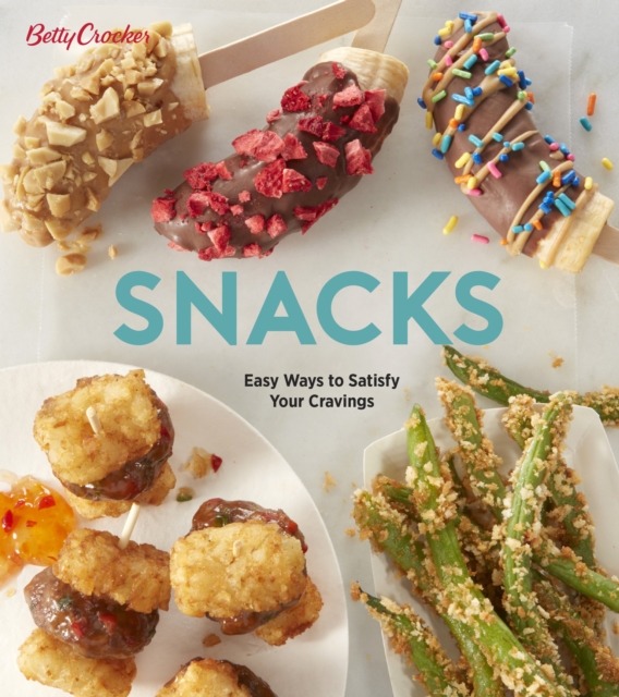 Betty Crocker Snacks : Easy Ways to Satisfy Your Cravings, Paperback / softback Book