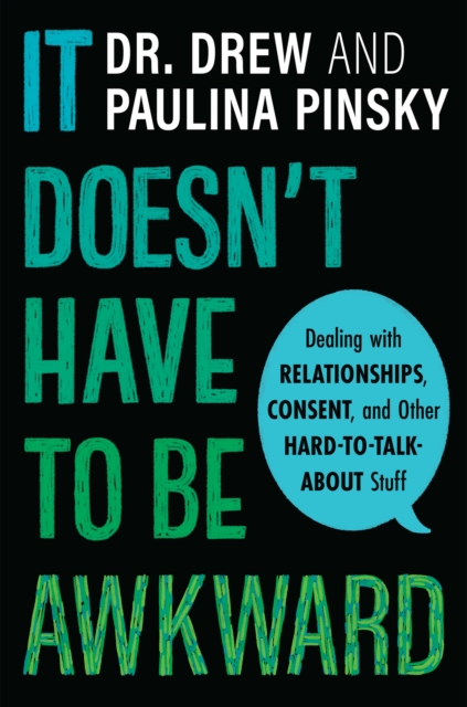 It Doesn't Have To Be Awkward : Dealing with Relationships, Consent, and Other Hard-to-Talk-About Stuff, Hardback Book