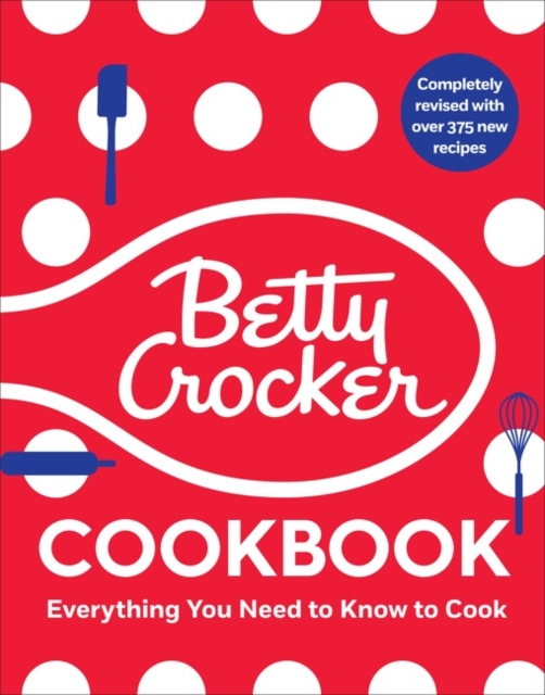 The Betty Crocker Cookbook : Everything You Need to Know to Cook Today, Hardback Book