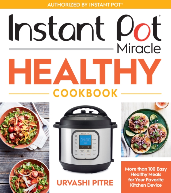 Instant Pot Miracle Healthy Cookbook : More than 100 Easy Healthy Meals for Your Favorite Kitchen Device, EPUB eBook