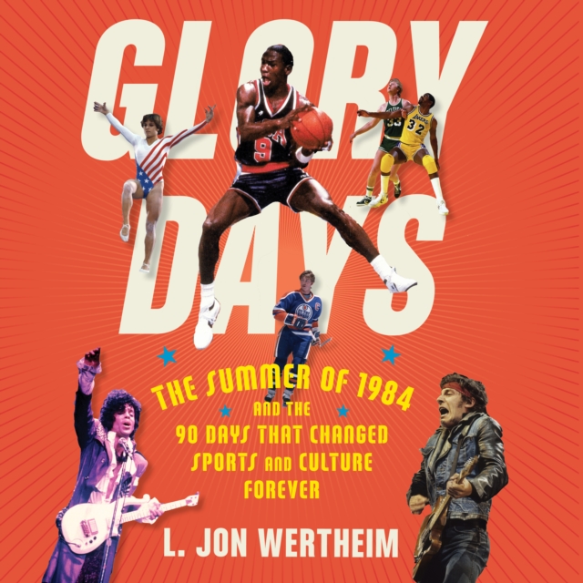 Glory Days : The Summer of 1984 and the 90 Days That Changed Sports and Culture Forever, eAudiobook MP3 eaudioBook