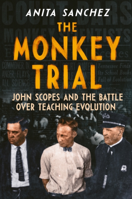 The Monkey Trial : John Scopes and the Battle over Teaching Evolution, EPUB eBook