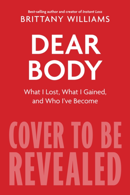 Dear Body : What I Lost, What I Gained, and What I Learned Along the Way, Hardback Book