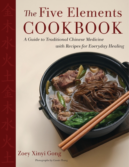 The Five Elements Cookbook : A Guide to Traditional Chinese Medicine with Recipes for Everyday Healing, EPUB eBook