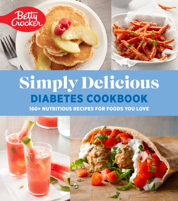 Betty Crocker Simply Delicious Diabetes Cookbook : 160+ Nutritious Recipes for Foods You Love, EPUB eBook