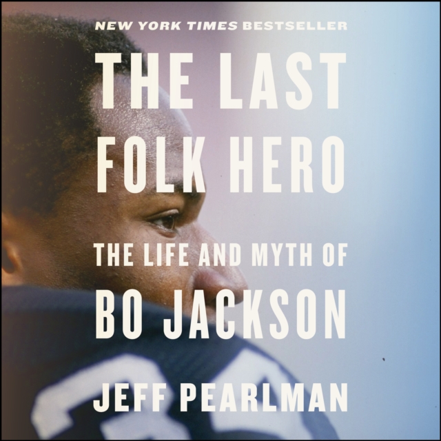 The Last Folk Hero : The Life and Myth of Bo Jackson, eAudiobook MP3 eaudioBook