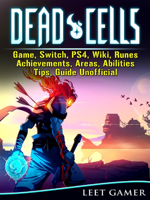 Dead Cells Game, Switch, PS4, Wiki, Runes, Achievements, Areas, Abilities, Tips, Guide Unofficial, EPUB eBook