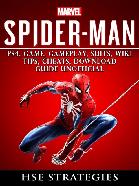 Spider Man PS4, Game, Trophies, Walkthrough, Gameplay, Suits, Tips, Cheats, Hacks, Guide Unofficial, EPUB eBook