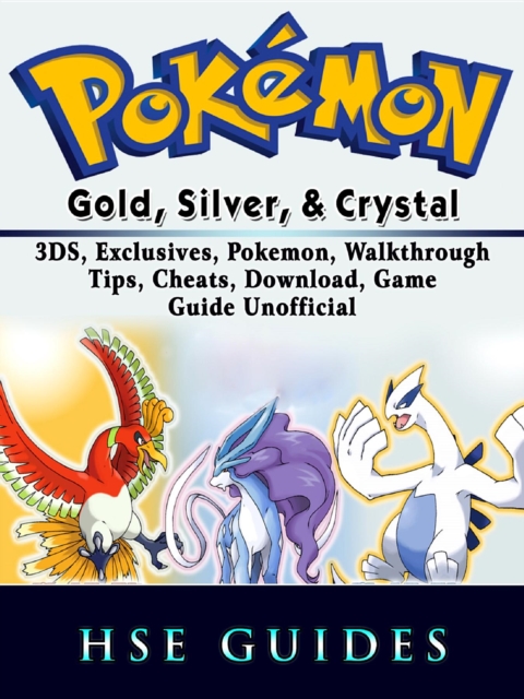 Pokemon Gold, Silver, & Crystal, 3DS, Exclusives, Pokemon, Walkthrough, Tips, Cheats, Download, Game Guide Unofficial, EPUB eBook