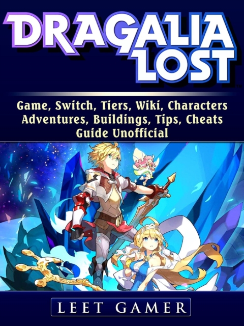 Dragalia Lost Game, Switch, Tiers, Wiki, Characters, Adventures, Buildings, Tips, Cheats, Guide Unofficial, EPUB eBook