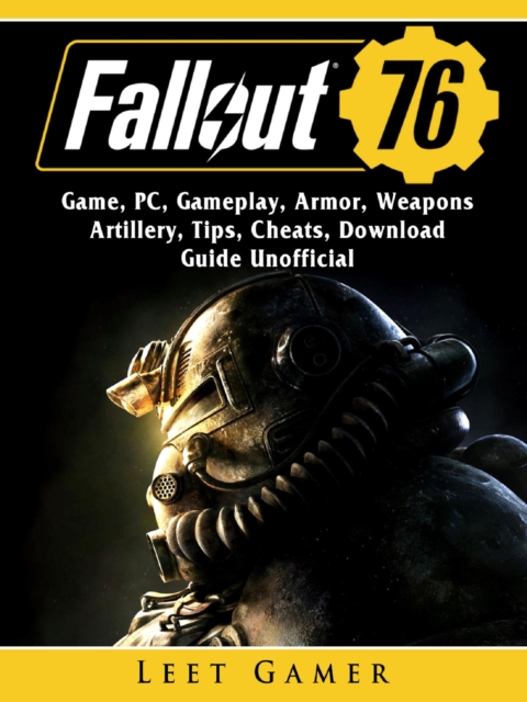 Fallout 76 Game, PC, Gameplay, Armor, Weapons, Artillery, Tips, Cheats, Download, Guide Unofficial, EPUB eBook