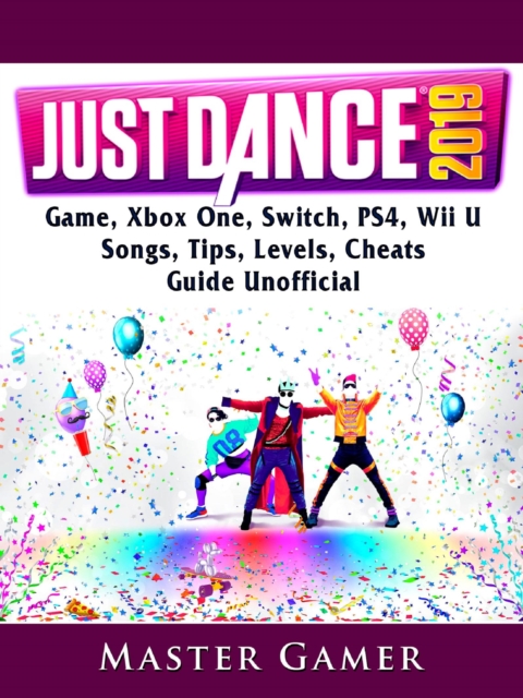 Just Dance 2019 Game, Xbox One, Switch, PS4, Wii U, Songs, Tips, Levels, Cheats, Guide Unofficial, EPUB eBook