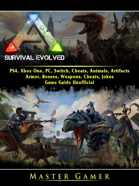 Ark Survival Evolved, PS4, Xbox One, PC, Switch, Cheats, Animals, Artifacts, Armor, Bosses, Weapons, Cheats, Jokes, Game Guide Unofficial, EPUB eBook