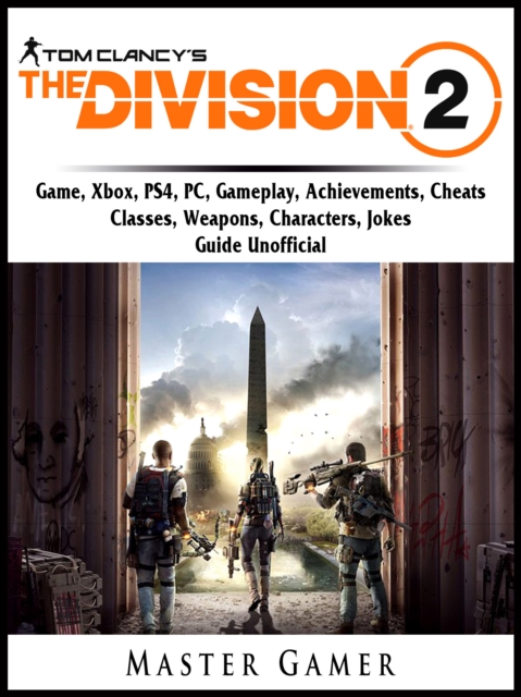 Tom Clancys The Division 2 Game, Xbox, PS4, PC, Gameplay, Achievements, Cheats, Classes, Weapons, Characters, Jokes, Guide Unofficial, EPUB eBook