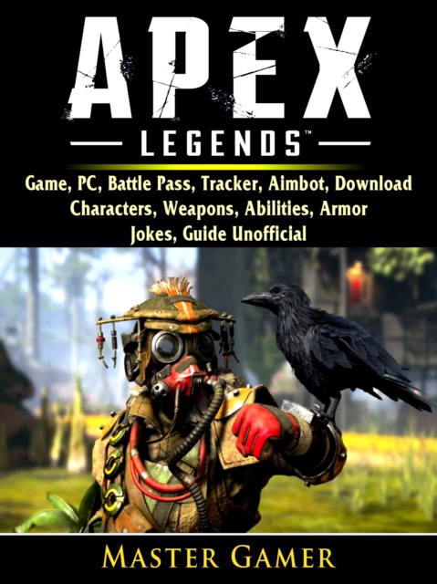Apex Legends Game, PC, Battle Pass, Tracker, Aimbot, Download, Characters, Weapons, Abilities, Armor, Jokes, Guide Unofficial, EPUB eBook