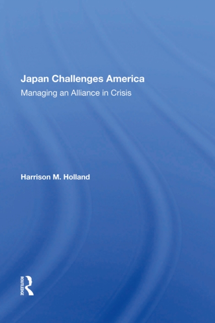 Japan Challenges America : Managing An Alliance In Crisis, Hardback Book