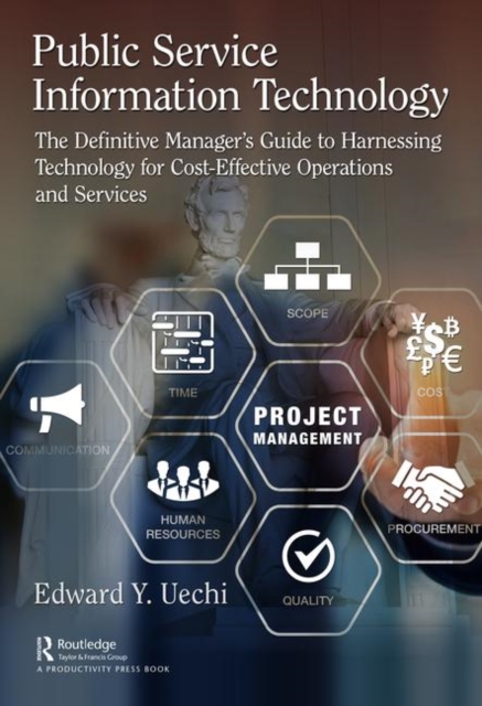 Public Service Information Technology : The Definitive Manager's Guide to Harnessing Technology for Cost-Effective Operations and Services, Paperback / softback Book