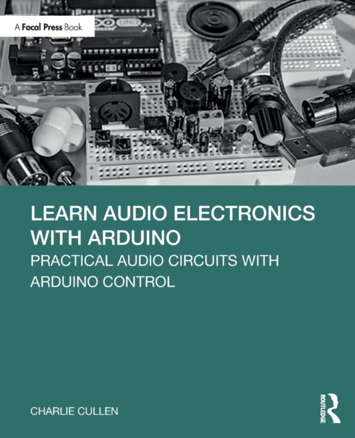 Learn Audio Electronics with Arduino : Practical Audio Circuits with Arduino Control, Paperback / softback Book