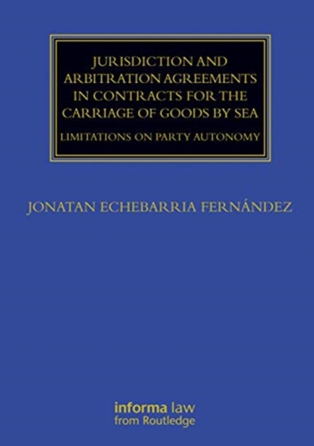 Jurisdiction and Arbitration Agreements in Contracts for the Carriage of Goods by Sea : Limitations on Party Autonomy, Hardback Book