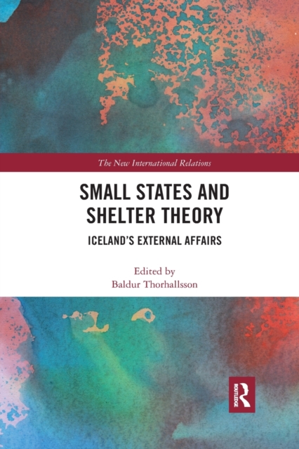 Small States and Shelter Theory : Iceland's External Affairs, Paperback / softback Book