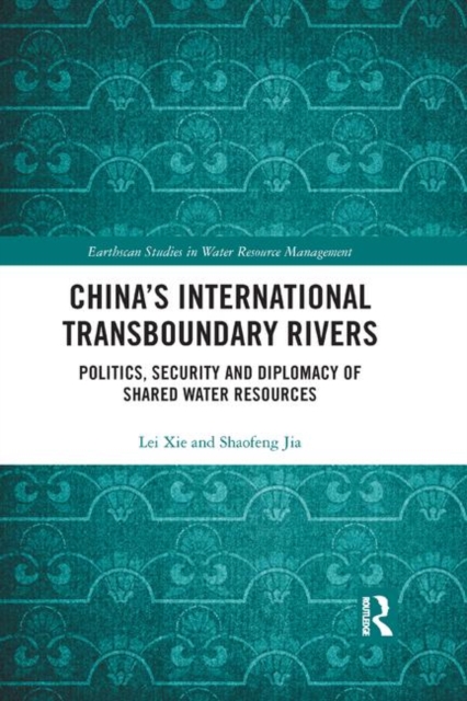 China's International Transboundary Rivers : Politics, Security and Diplomacy of Shared Water Resources, Paperback / softback Book