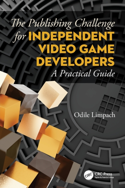 The Publishing Challenge for Independent Video Game Developers : A Practical Guide, Paperback / softback Book