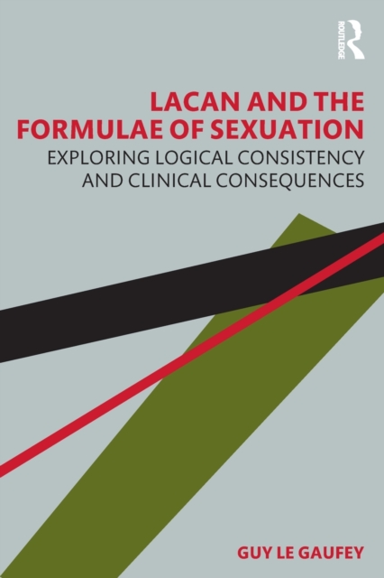 Lacan and the Formulae of Sexuation : Exploring Logical Consistency and Clinical Consequences, Paperback / softback Book