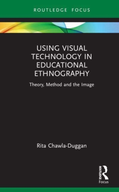 Using Visual Technology in Educational Ethnography : Theory, Method and the Visual, Hardback Book