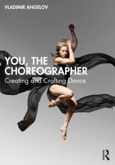 You, the Choreographer : Creating and Crafting Dance, Paperback / softback Book
