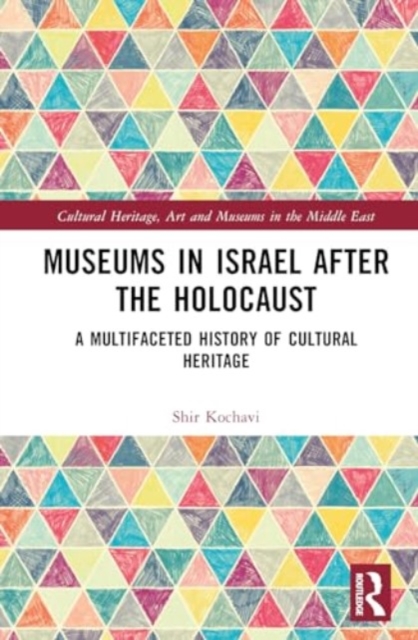 Museums in Israel after the Holocaust : A Multifaceted History of Cultural Heritage, Hardback Book