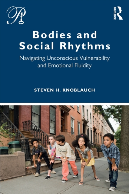 Bodies and Social Rhythms : Navigating Unconscious Vulnerability and Emotional Fluidity, Paperback / softback Book