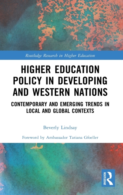Higher Education Policy in Developing and Western Nations : Contemporary and Emerging Trends in Local and Global Contexts, Hardback Book